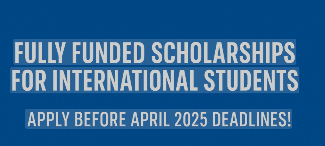   Fully Funded Scholarships for International Students - 2025